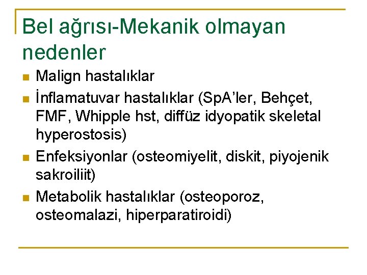 Bel ağrısı Mekanik olmayan nedenler n n Malign hastalıklar İnflamatuvar hastalıklar (Sp. A’ler, Behçet,