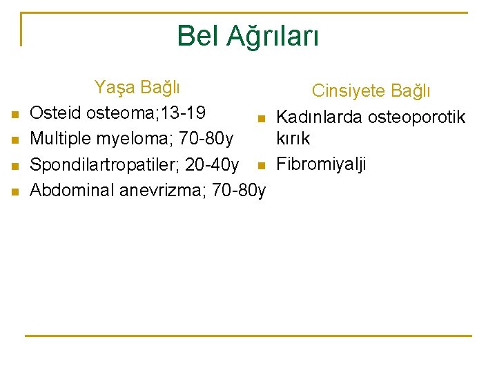 Bel Ağrıları n n Yaşa Bağlı Cinsiyete Bağlı Osteid osteoma; 13 19 n Kadınlarda