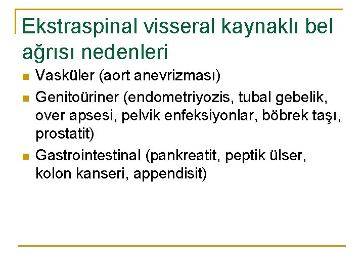 Ekstraspinal visseral kaynaklı bel ağrısı nedenleri n n n Vasküler (aort anevrizması) Genitoüriner (endometriyozis,