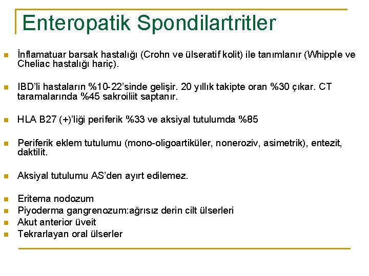 Enteropatik Spondilartritler n İnflamatuar barsak hastalığı (Crohn ve ülseratif kolit) ile tanımlanır (Whipple ve