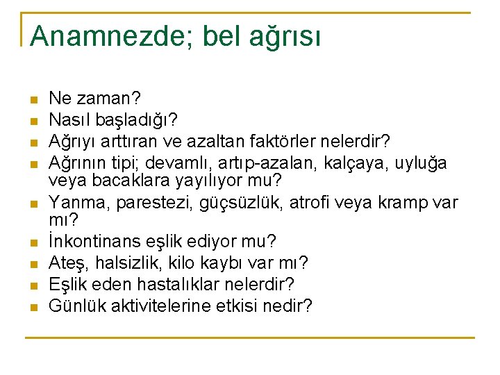 Anamnezde; bel ağrısı n n n n n Ne zaman? Nasıl başladığı? Ağrıyı arttıran