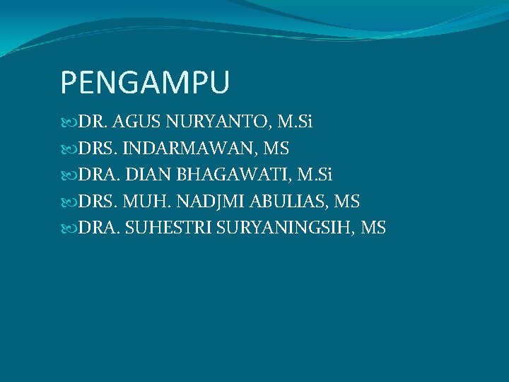 PENGAMPU DR. AGUS NURYANTO, M. Si DRS. INDARMAWAN, MS DRA. DIAN BHAGAWATI, M. Si