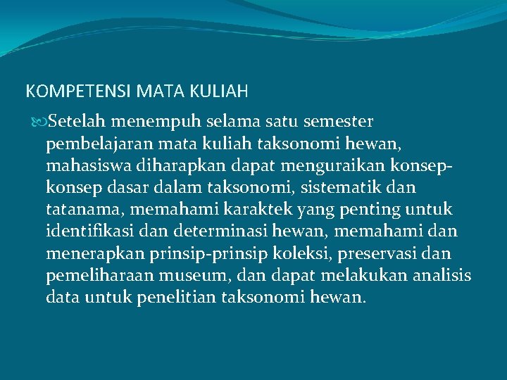 KOMPETENSI MATA KULIAH Setelah menempuh selama satu semester pembelajaran mata kuliah taksonomi hewan, mahasiswa