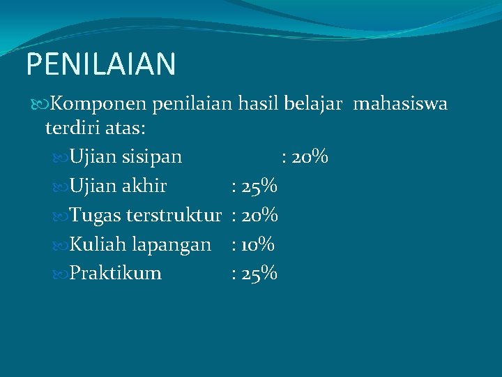 PENILAIAN Komponen penilaian hasil belajar mahasiswa terdiri atas: Ujian sisipan : 20% Ujian akhir