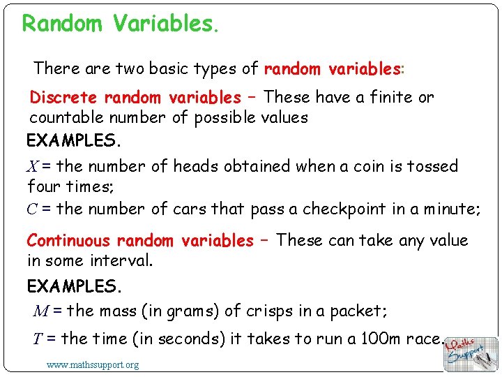 Random Variables. There are two basic types of random variables: Discrete random variables –