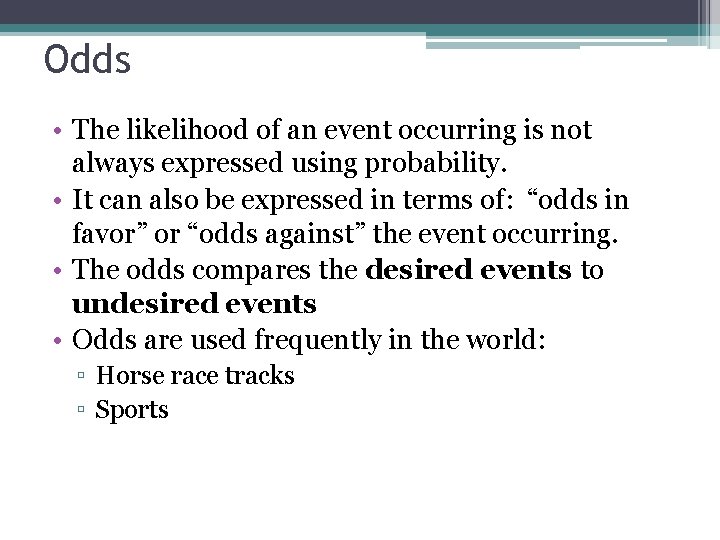 Odds • The likelihood of an event occurring is not always expressed using probability.