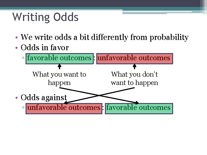 Writing Odds • We write odds a bit differently from probability • Odds in