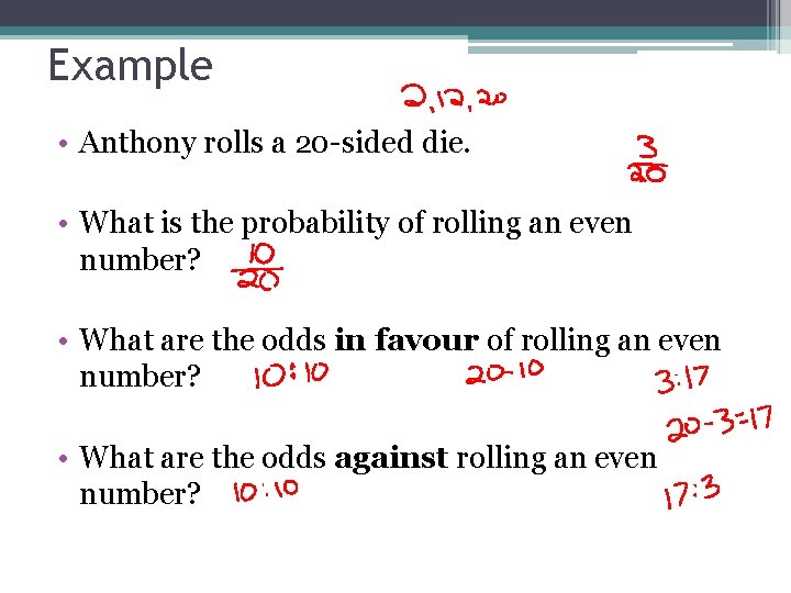 Example • Anthony rolls a 20 -sided die. • What is the probability of