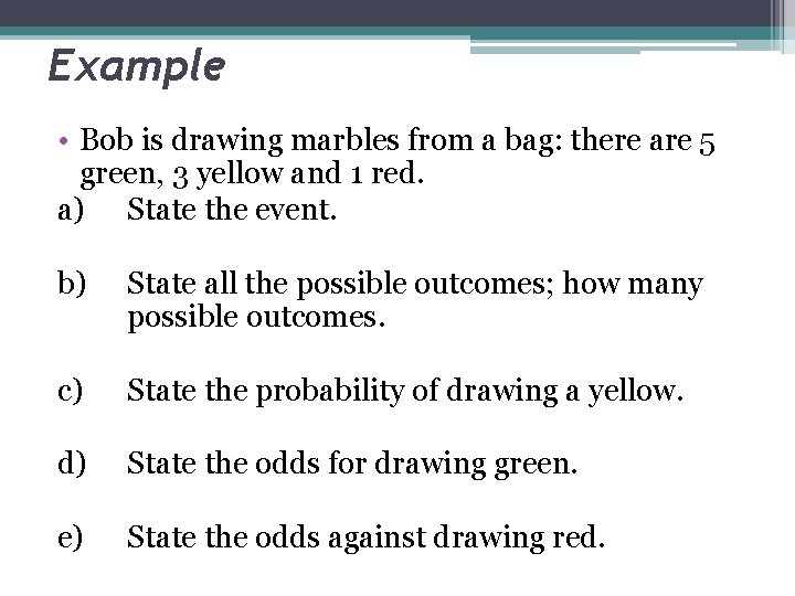 Example • Bob is drawing marbles from a bag: there are 5 green, 3