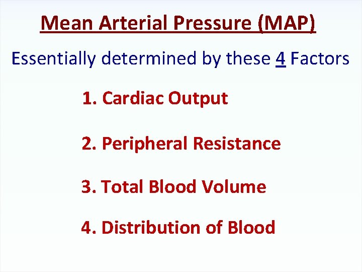 Mean Arterial Pressure (MAP) Essentially determined by these 4 Factors 1. Cardiac Output 2.