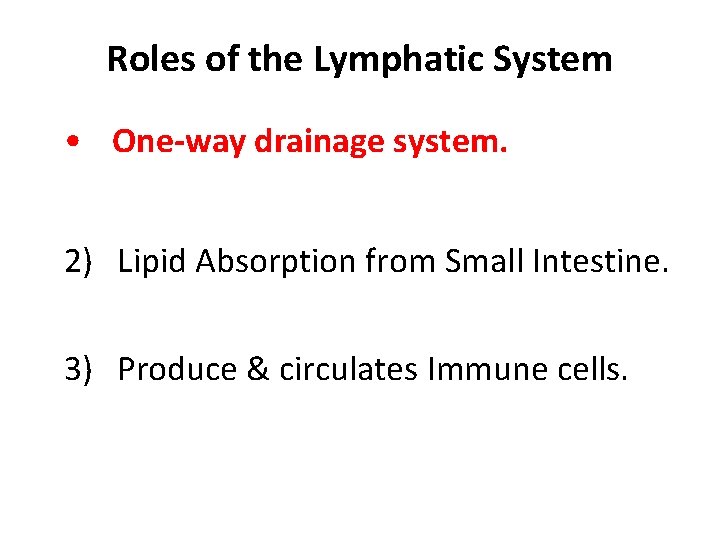 Roles of the Lymphatic System • One-way drainage system. 2) Lipid Absorption from Small