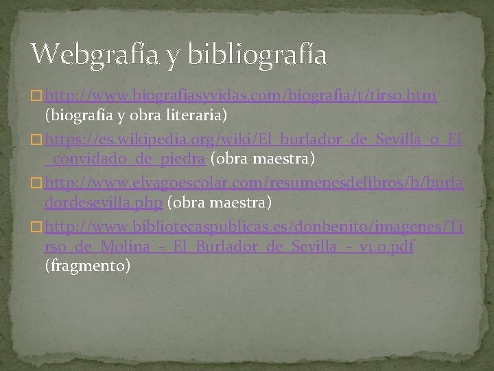 Webgrafía y bibliografía � http: //www. biografiasyvidas. com/biografia/t/tirso. htm (biografía y obra literaria) �