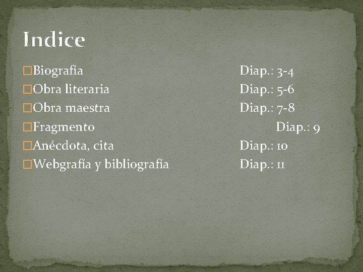 Indice �Biografía �Obra literaria �Obra maestra �Fragmento �Anécdota, cita �Webgrafía y bibliografía Diap. :