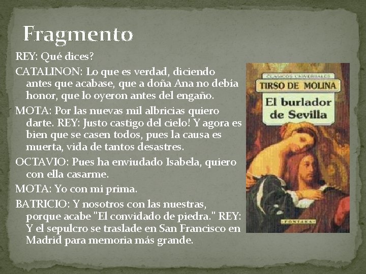 Fragmento REY: Qué dices? CATALINON: Lo que es verdad, diciendo antes que acabase, que
