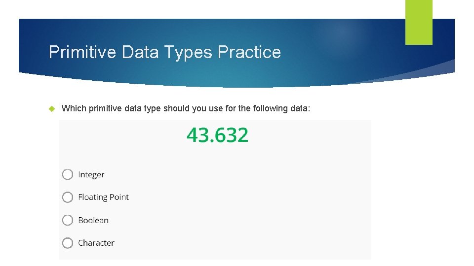 Primitive Data Types Practice Which primitive data type should you use for the following
