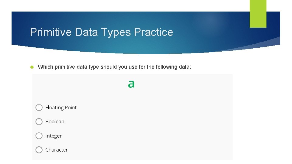 Primitive Data Types Practice Which primitive data type should you use for the following