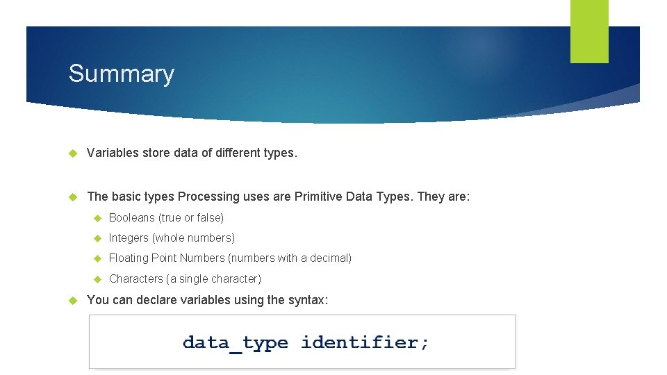 Summary Variables store data of different types. The basic types Processing uses are Primitive
