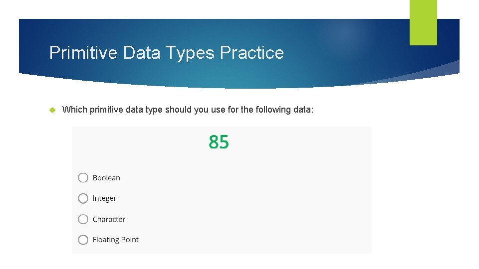 Primitive Data Types Practice Which primitive data type should you use for the following