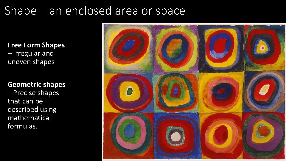 Shape – an enclosed area or space Free Form Shapes – Irregular and uneven