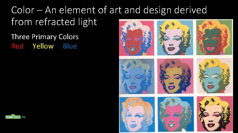 Color – An element of art and design derived from refracted light Three Primary