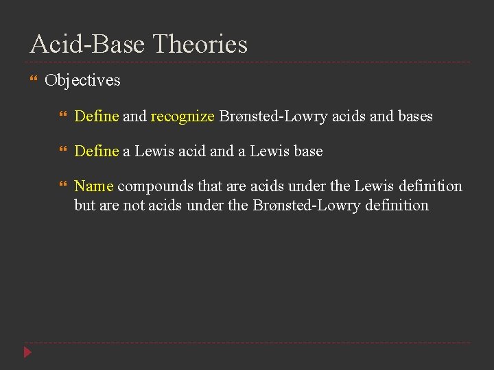 Acid-Base Theories Objectives Define and recognize Brønsted-Lowry acids and bases Define a Lewis acid
