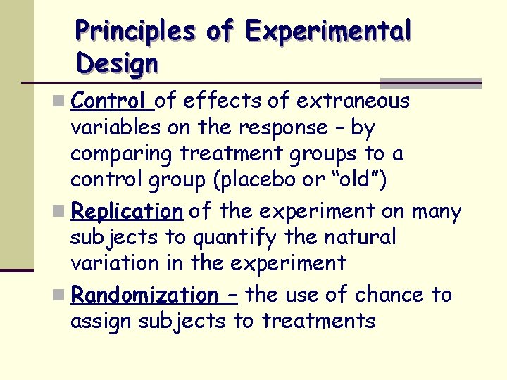 Principles of Experimental Design n Control of effects of extraneous variables on the response