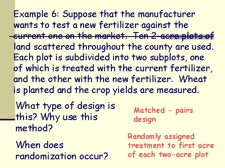 Example 6: Suppose that the manufacturer wants to test a new fertilizer against the