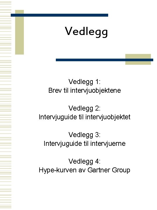 Vedlegg 1: Brev til intervjuobjektene Vedlegg 2: Intervjuguide til intervjuobjektet Vedlegg 3: Intervjuguide til