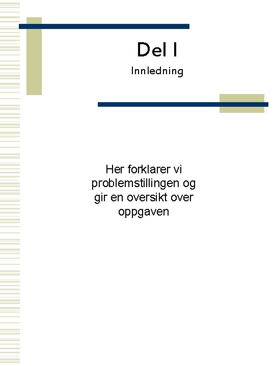 Del I Innledning Her forklarer vi problemstillingen og gir en oversikt over oppgaven 