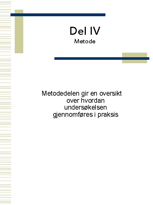 Del IV Metodedelen gir en oversikt over hvordan undersøkelsen gjennomføres i praksis 