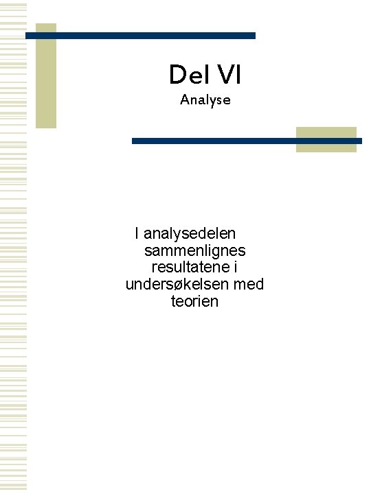 Del VI Analyse I analysedelen sammenlignes resultatene i undersøkelsen med teorien 