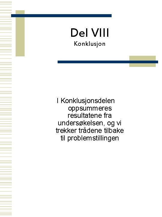 Del VIII Konklusjonsdelen oppsummeres resultatene fra undersøkelsen, og vi trekker trådene tilbake til problemstillingen