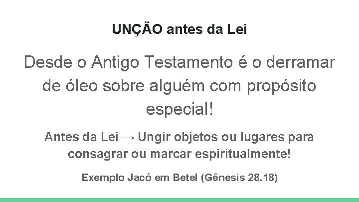 UNÇÃO antes da Lei Desde o Antigo Testamento é o derramar de óleo sobre