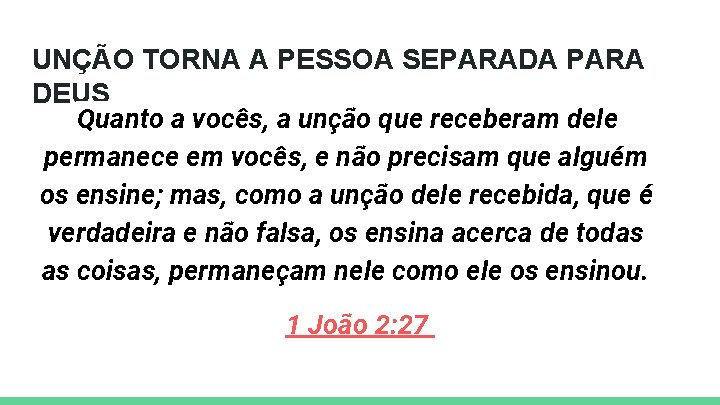 UNÇÃO TORNA A PESSOA SEPARADA PARA DEUS Quanto a vocês, a unção que receberam UNÇÃO TORNA A PESSOA SEPARADA PARA DEUS Quanto a vocês, a unção que receberam