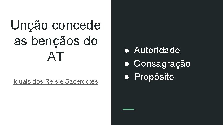 Unção concede as bençãos do AT Iguais dos Reis e Sacerdotes ● Autoridade ●