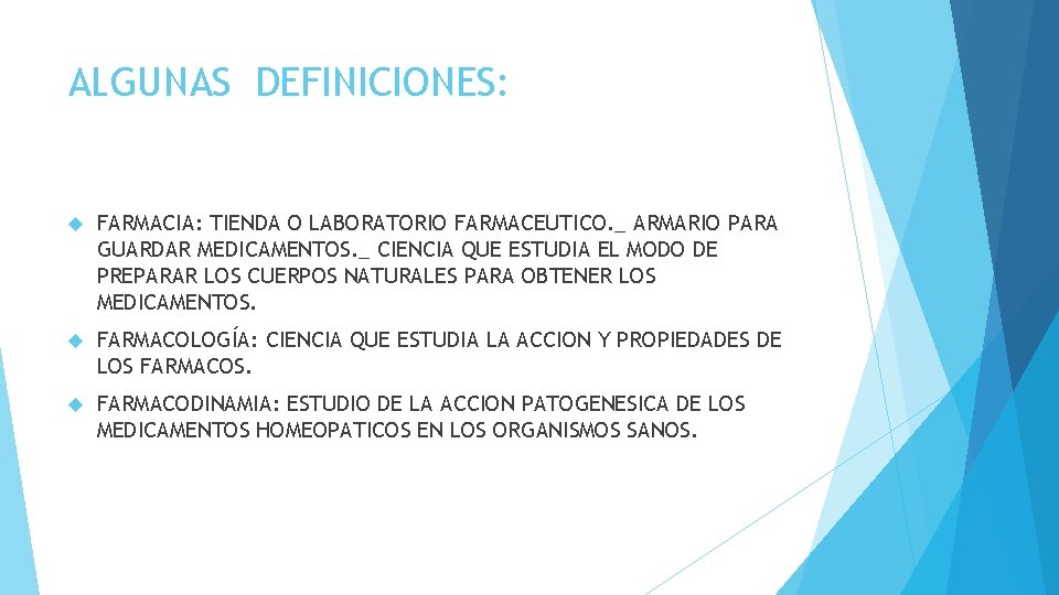 ALGUNAS DEFINICIONES: FARMACIA: TIENDA O LABORATORIO FARMACEUTICO. _ ARMARIO PARA GUARDAR MEDICAMENTOS. _ CIENCIA