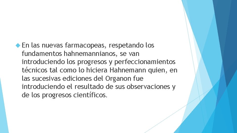  En las nuevas farmacopeas, respetando los fundamentos hahnemannianos, se van introduciendo los progresos