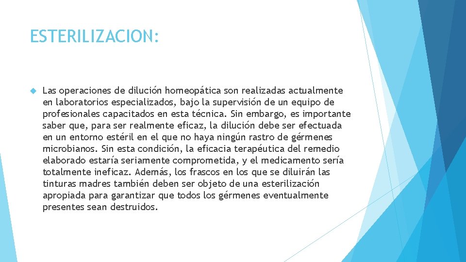 ESTERILIZACION: Las operaciones de dilución homeopática son realizadas actualmente en laboratorios especializados, bajo la