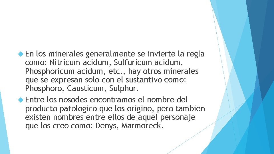  En los minerales generalmente se invierte la regla como: Nitricum acidum, Sulfuricum acidum,