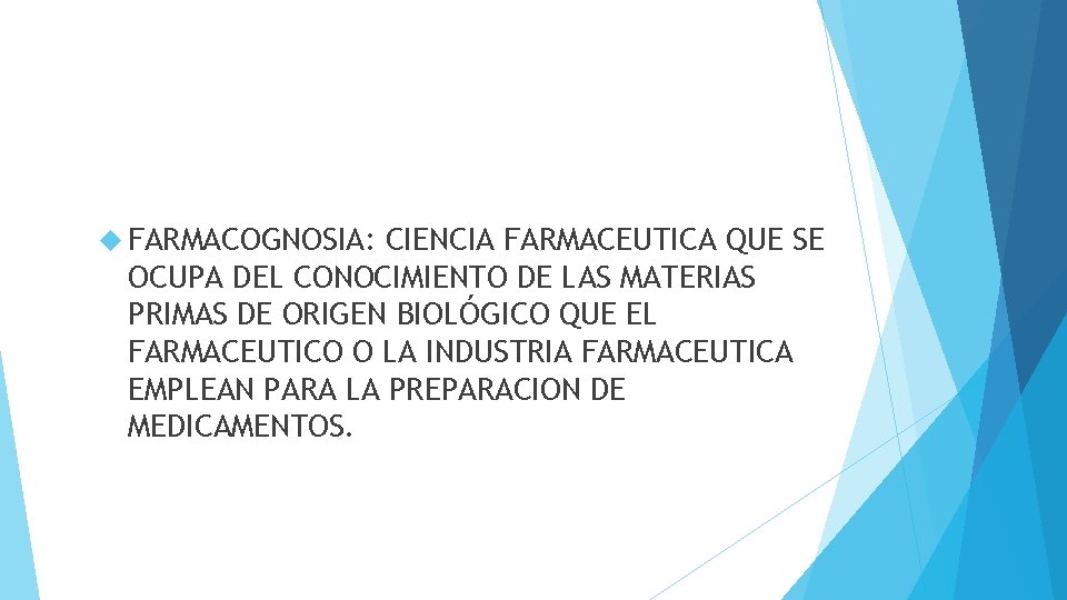  FARMACOGNOSIA: CIENCIA FARMACEUTICA QUE SE OCUPA DEL CONOCIMIENTO DE LAS MATERIAS PRIMAS DE