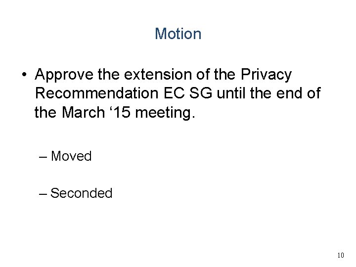 Motion • Approve the extension of the Privacy Recommendation EC SG until the end