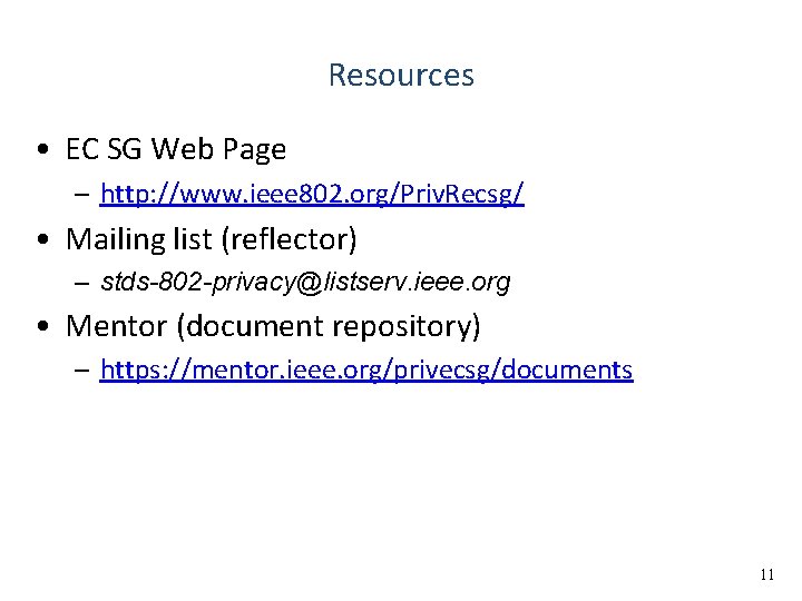 Resources • EC SG Web Page – http: //www. ieee 802. org/Priv. Recsg/ •