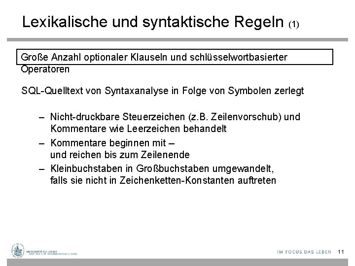 Lexikalische und syntaktische Regeln (1) Große Anzahl optionaler Klauseln und schlüsselwortbasierter Operatoren SQL-Quelltext von