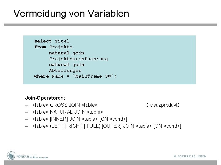 Vermeidung von Variablen select Titel from Projekte natural join Projektdurchfuehrung natural join Abteilungen where