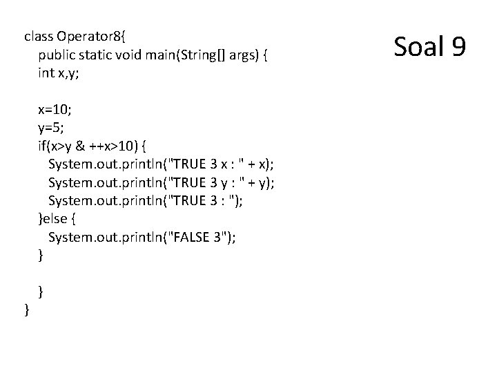 class Operator 8{ public static void main(String[] args) { int x, y; x=10; y=5;