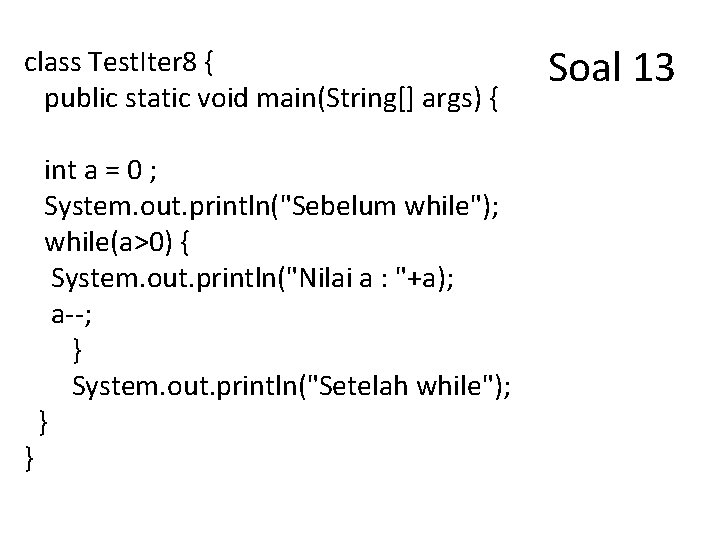 class Test. Iter 8 { public static void main(String[] args) { } int a