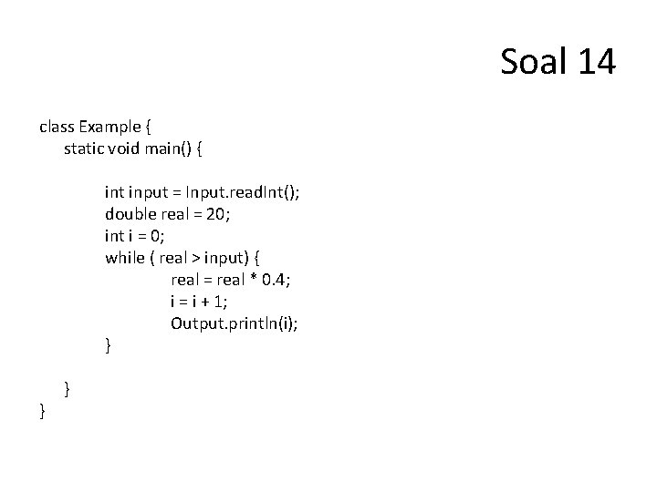 Soal 14 class Example { static void main() { int input = Input. read.