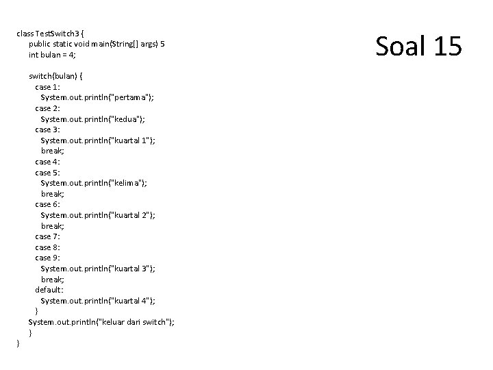 class Test. Switch 3 { public static void main(String[] args) 5 int bulan =