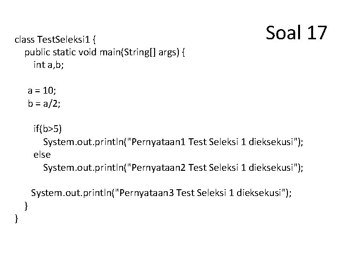 class Test. Seleksi 1 { public static void main(String[] args) { int a, b;