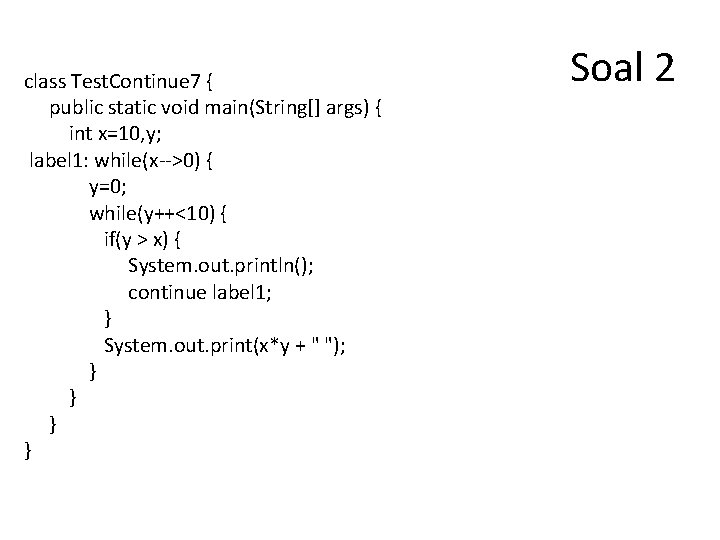 class Test. Continue 7 { public static void main(String[] args) { int x=10, y;